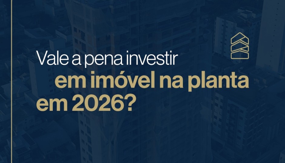 Vale a pena investir em imóvel na planta em 2026?